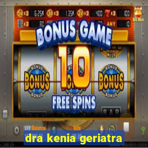 dra kenia geriatra